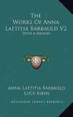 The Works of Anna Laetitia Barbauld V2 - Mrs Anna Letitia Barbauld (author)