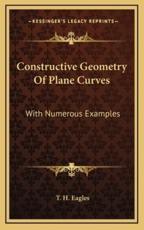 Constructive Geometry of Plane Curves - Thomas Henry Eagles (author)