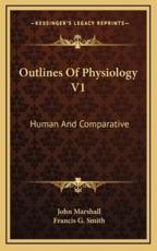 Outlines of Physiology V1 - John Marshall, Francis G Smith (other)