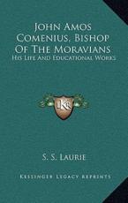 John Amos Comenius, Bishop of the Moravians - S S Laurie (author)