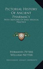 Pictorial History of Ancient Pharmacy - Hermann Peters, William Netter (translator)