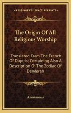 The Origin of All Religious Worship - Anonymous (author)