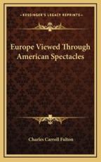 Europe Viewed Through American Spectacles - Charles Carroll Fulton (author)
