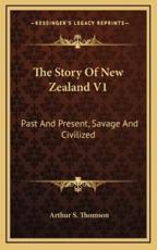 The Story Of New Zealand V1 - Arthur S Thomson (author)