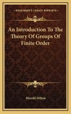 An Introduction to the Theory of Groups of Finite Order - Harold Hilton
