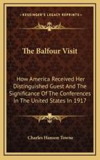 The Balfour Visit the Balfour Visit - Charles Hanson Towne (editor)