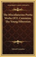 The Miscellaneous Poetic Works of E. Cummins, the Young Hibernian - Edward Cummins (author)