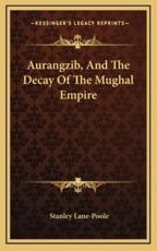 Aurangzib, and the Decay of the Mughal Empire - Stanley Lane-Poole (author)