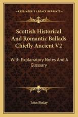 Scottish Historical and Romantic Ballads Chiefly Ancient V2 - Senior Lecturer in Law John Finlay (author)