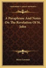 A Paraphrase and Notes on the Revelation of St. John - Moses Lowman (author)