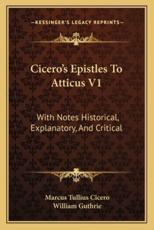 Cicero's Epistles to Atticus V1 - Marcus Tullius Cicero (author), William Guthrie (translator)