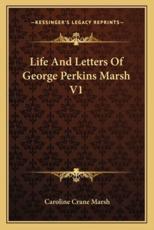 Life and Letters of George Perkins Marsh V1 - Caroline Crane Marsh (author)