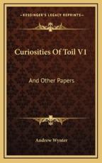 Curiosities of Toil V1 - Andrew Wynter (author)