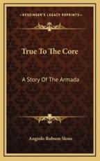True To The Core - Angiolo Robson Slous (author)
