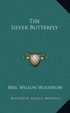 The Silver Butterfly - Mrs Wilson Woodrow (author)
