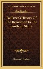 Faulkner's History Of The Revolution In The Southern States - Professor of English and Director of the Humanities Research Center Thomas C Faulkner (author)
