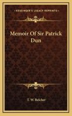 Memoir of Sir Patrick Dun - T W Belcher (author)