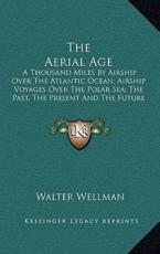 The Aerial Age - Walter Wellman (author)