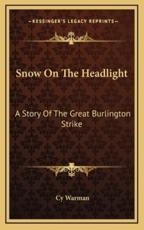 Snow On The Headlight - Cy Warman (author)