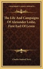 The Life and Campaigns of Alexander Leslie, First Earl of Leven - Charles Sanford Terry (author)