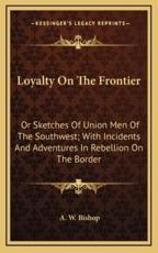 Loyalty on the Frontier - A W Bishop (author)