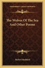 The Wolves of the Sea and Other Poems the Wolves of the Sea and Other Poems - Herbert Bashford (author)