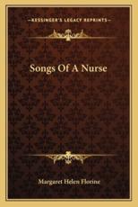 Songs of a Nurse - Margaret Helen Florine (author)