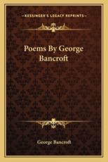 Poems by George Bancroft - George Bancroft (author)