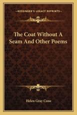 The Coat Without a Seam and Other Poems - Helen Gray Cone (author)