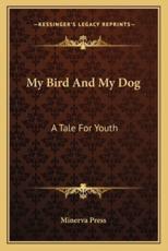 My Bird and My Dog - Minerva Press (author)