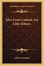 Tales from Catland, for Little Kittens - Tabitha Grimalkin (author)