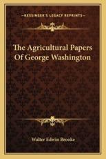 The Agricultural Papers of George Washington - Walter Edwin Brooke