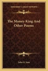 The Money-King and Other Poems - John G Saxe (author)