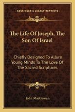 The Life of Joseph, the Son of Israel - John Macgowan