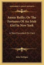 Annie Reilly; Or the Fortunes of an Irish Girl in New York - John McElgun (author)