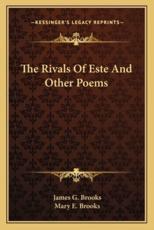 The Rivals of Este and Other Poems - James G Brooks (author), Mary E Brooks (author)