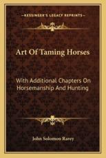 Art of Taming Horses - John Solomon Rarey (author)