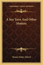 A Sea Turn and Other Matters - Thomas Bailey Aldrich (author)