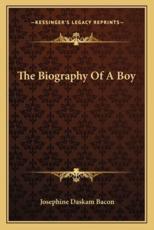 The Biography of a Boy - Josephine Daskam Bacon (author)