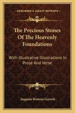 The Precious Stones of the Heavenly Foundations - Augusta Browne Garrett (author)