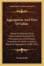 Aggregation and Flow of Solids - George Beilby