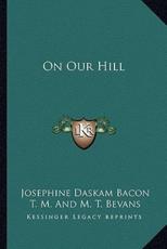 On Our Hill on Our Hill - Josephine Daskam Bacon, T M Bevans (illustrator)