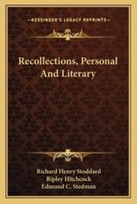 Recollections, Personal and Literary - Richard Henry Stoddard (author), Ripley Hitchcock (editor), Edmund C Stedman (introduction)