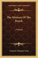 The Mistress of the Ranch - Frederick Thickstun Clark (author)