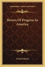 Heroes of Progress in America - Charles Morris (author)
