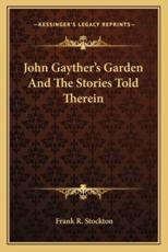 John Gayther's Garden And The Stories Told Therein - Frank R Stockton (author)