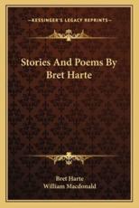 Stories and Poems by Bret Harte - Bret Harte (author), William MacDonald (editor)