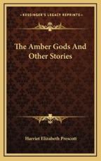 The Amber Gods And Other Stories - Harriet Elizabeth Prescott (author)