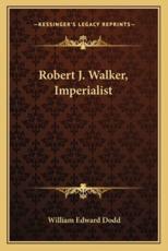 Robert J. Walker, Imperialist - William Edward Dodd