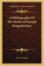 A Bibliography of the Works of Joseph Hergesheimer - H L R Swire (author)